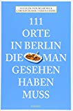 111 Orte in Berlin, die man gesehen haben muss